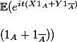 \mathbb{E}(e^{it(X1_A+Y1_{\overline{A}})}
 \\ 
 \\ (1_A+1_{\overline{A}}))